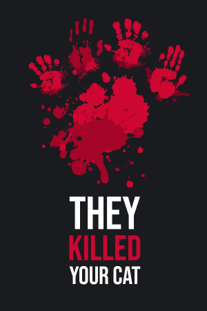 They Killed Your Cat